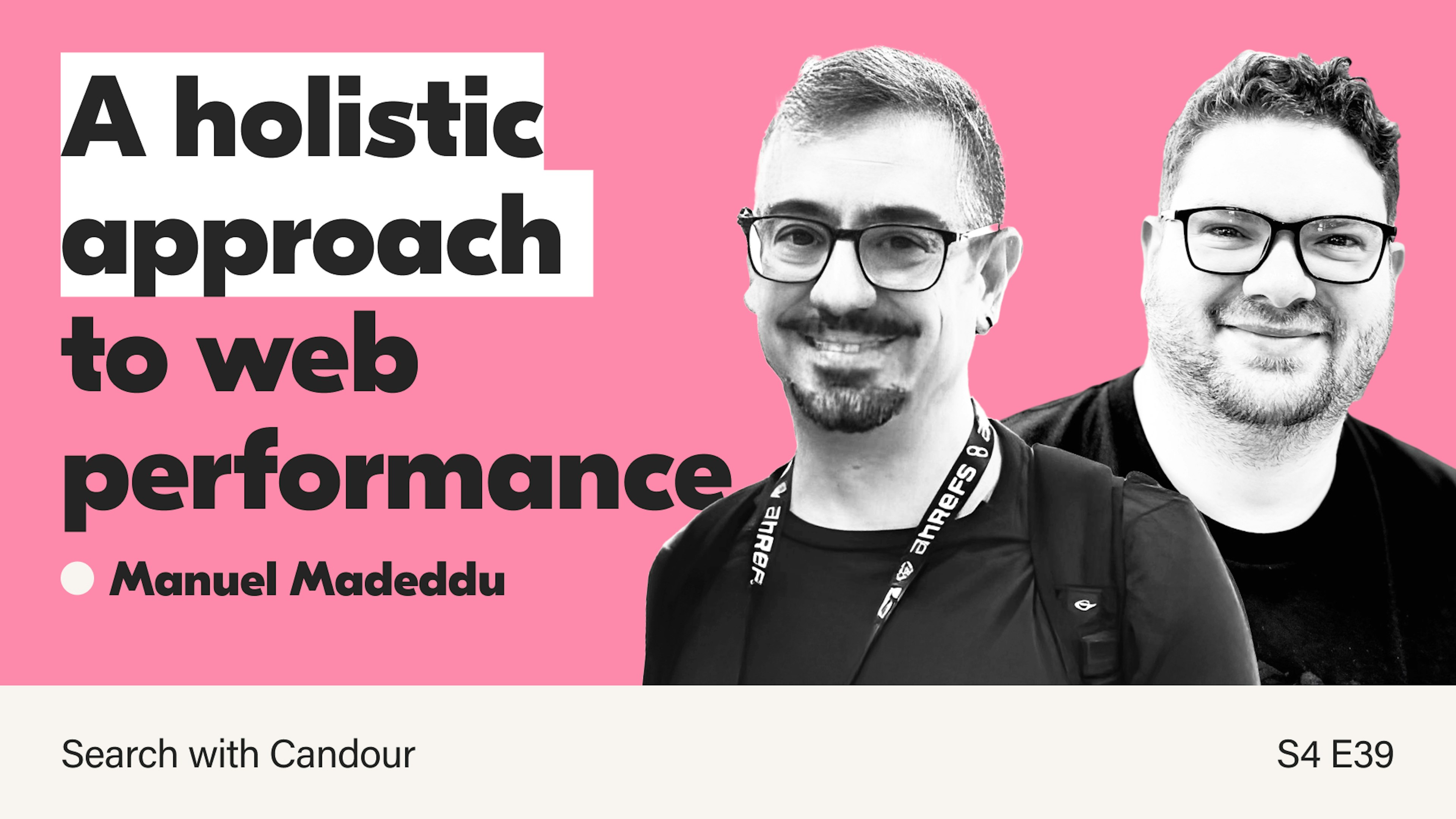 A podcast thumbnail for season 4 episode 39 of Search with Candour. The title reads 'A holistic approach to web performance' and features black and white headshots of Manuel Madeddu and Jack Chambers-Ward.