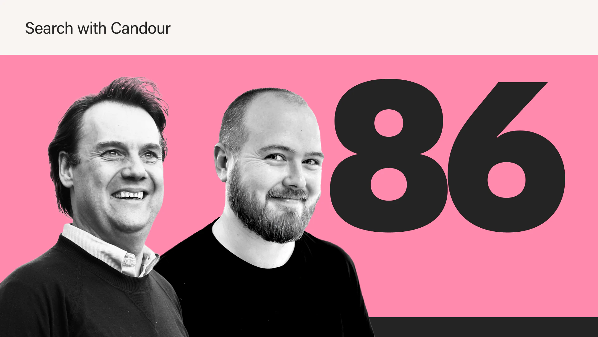 Search with Candour featured banner with black-and-white headshots of Arnout Hellemans and Brendan Bennett next to a large black number 86 against a bright pink backdrop.