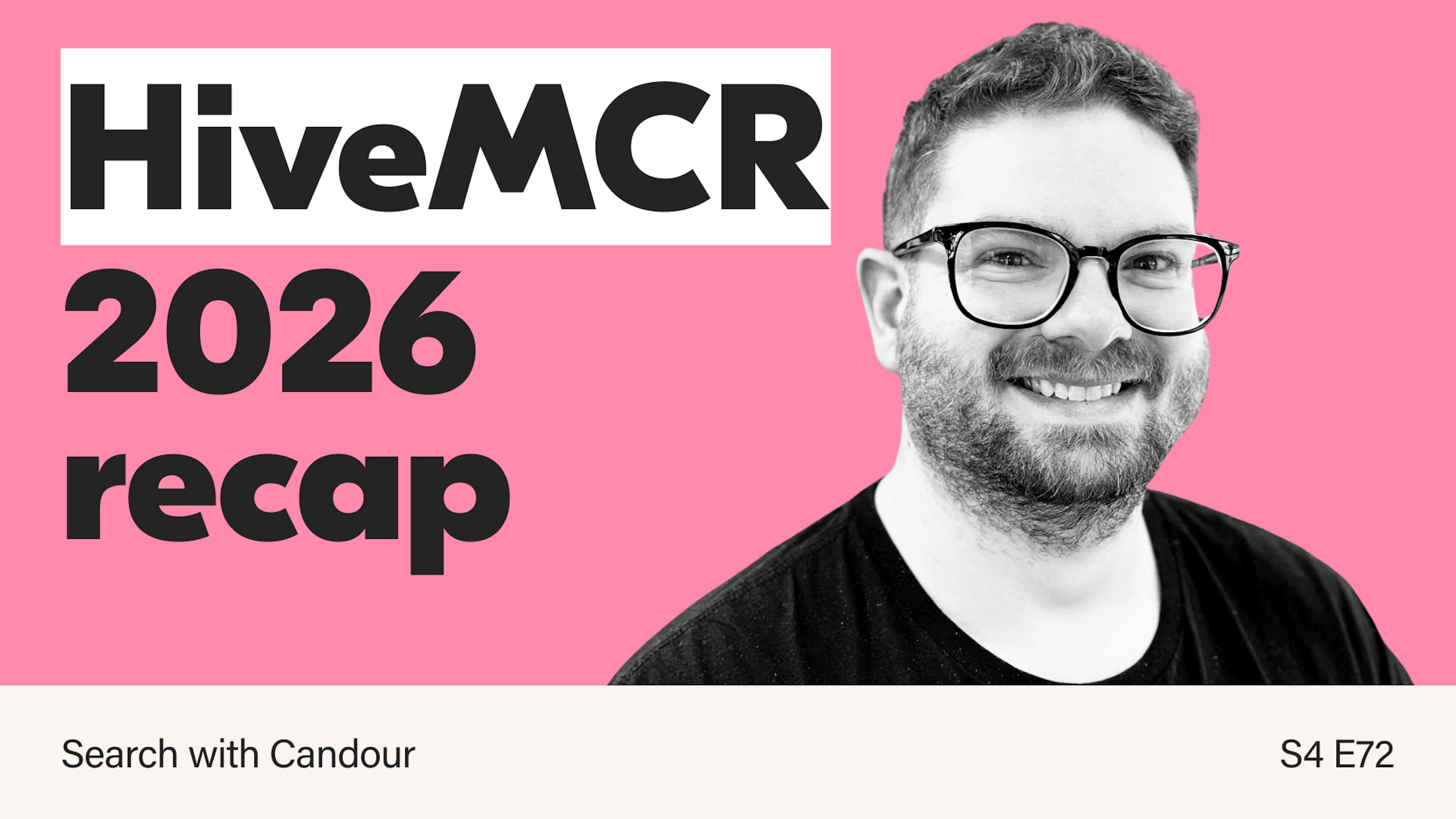 Podcast thumbnail image. The text reads 'HiveMCR 2026 recap' on a light pink background. To the right of the text is a black and white photo of a man wearing glasses with a short beard and curly hair. He is looking to the camera and smiling.