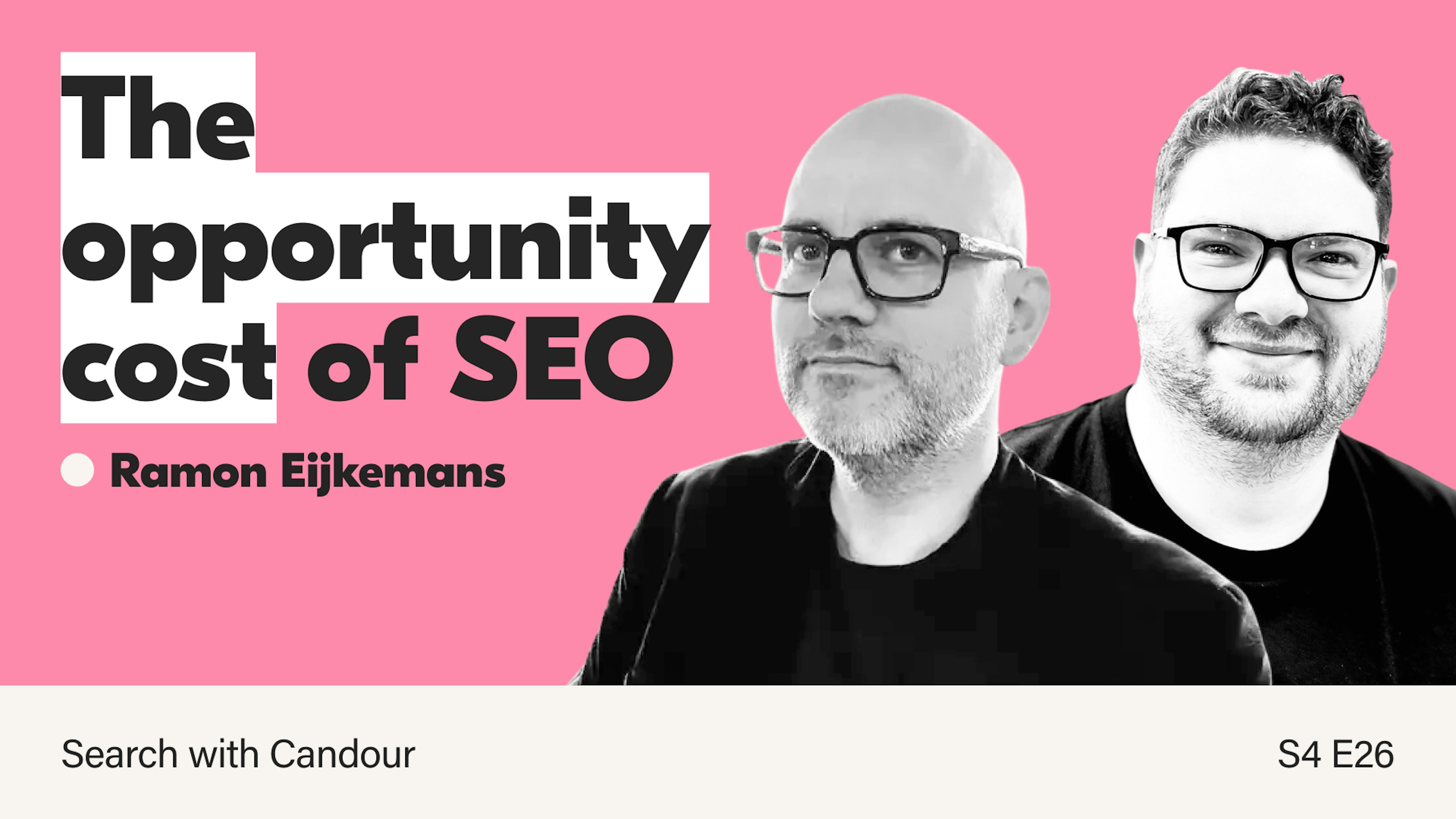 A title card for an episode of the Search with Candour podcast. The title is 'The opportunity cost of SEO' alongside black & white portraits of Ramon Eijkemans and Jack Chambers-Ward