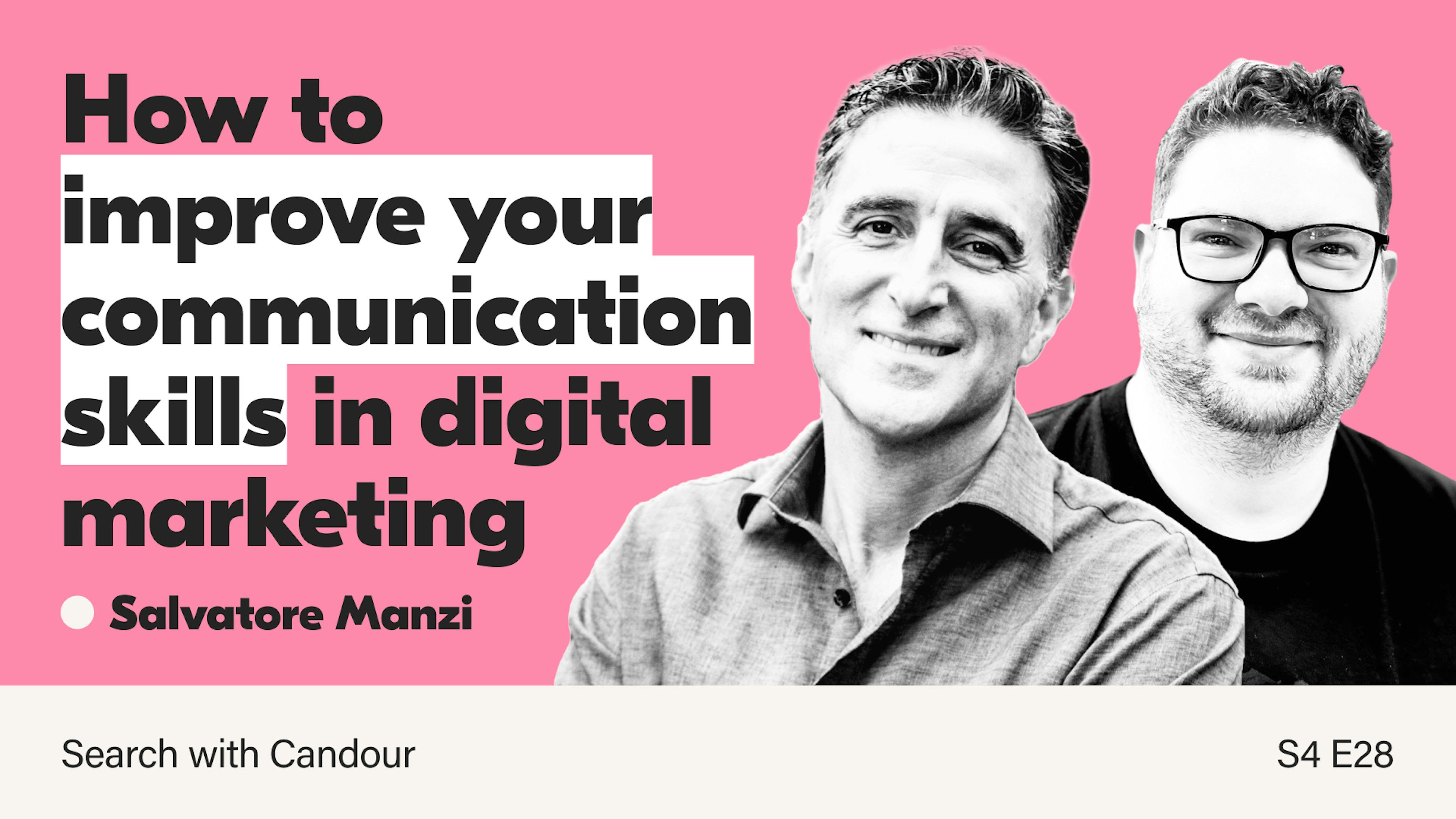 A podcast thumbnail for season 4 episode 28 of Search with Candour. The title reads 'How to improve your communication skills in digital marketing' and features black & white photos of Salvatore Manzi (the guest) and Jack Chambers-Ward (the host).