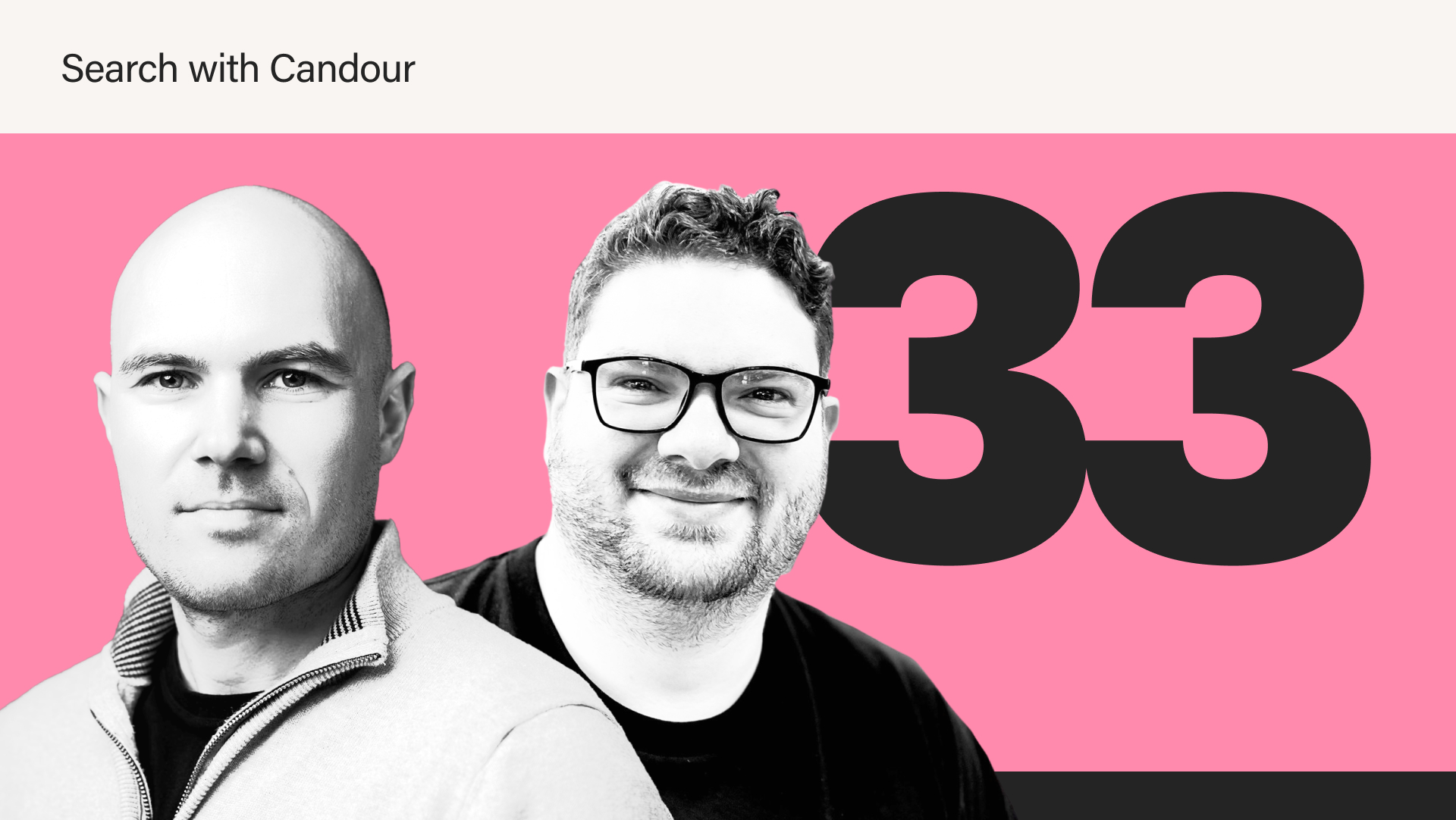 The featured image for Episode 33 of Season 4 of the Search with Candour podcast. There are two black & white photos: One of the Seb Atkinson, the guest, and one of Jack Chambers-Ward, the host, on a pink background with a large number 33 on the right-hand side.
