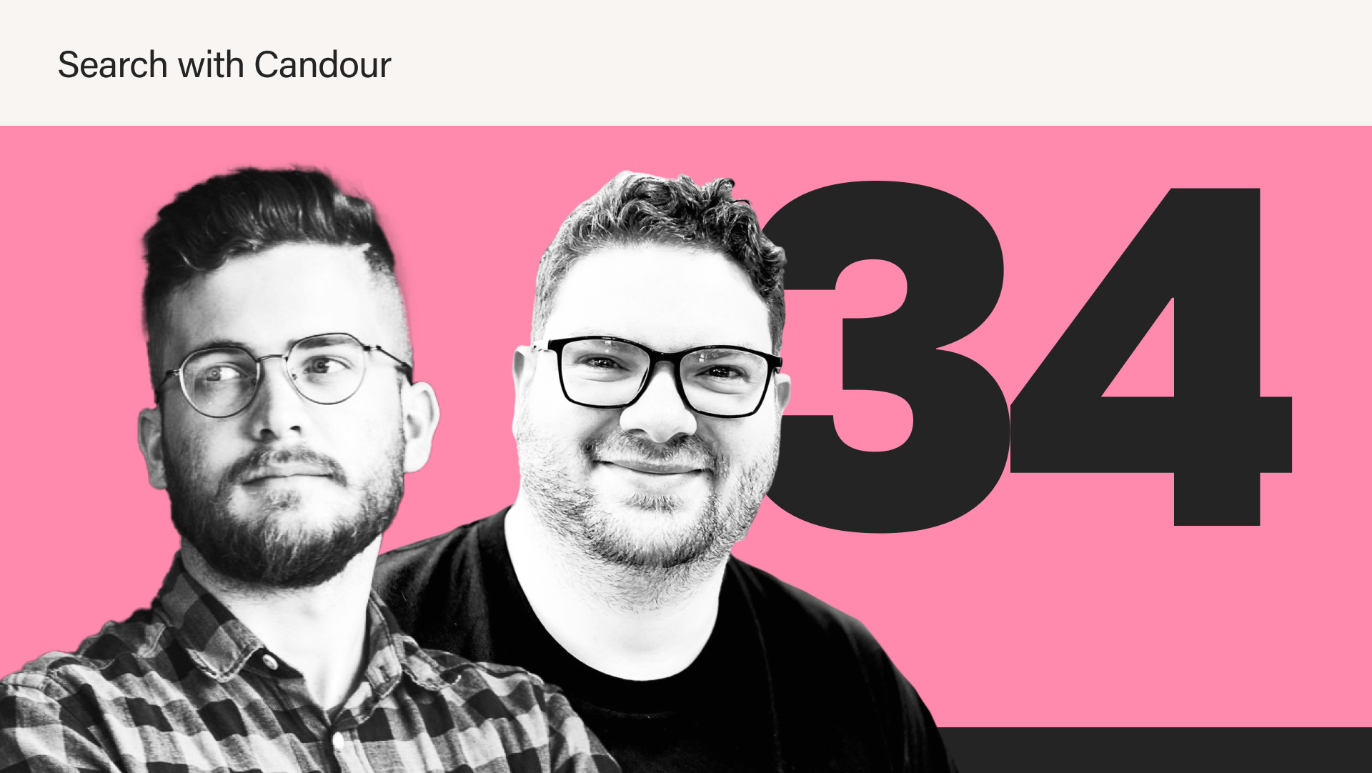 Podcast thumbnail for season 4 episode 34 of the Search with Candour podcast. It features a pink background, a large number 34 in dark grey and black & white headshot photos of Kresimir Corluka and Jack Chambers-Ward.