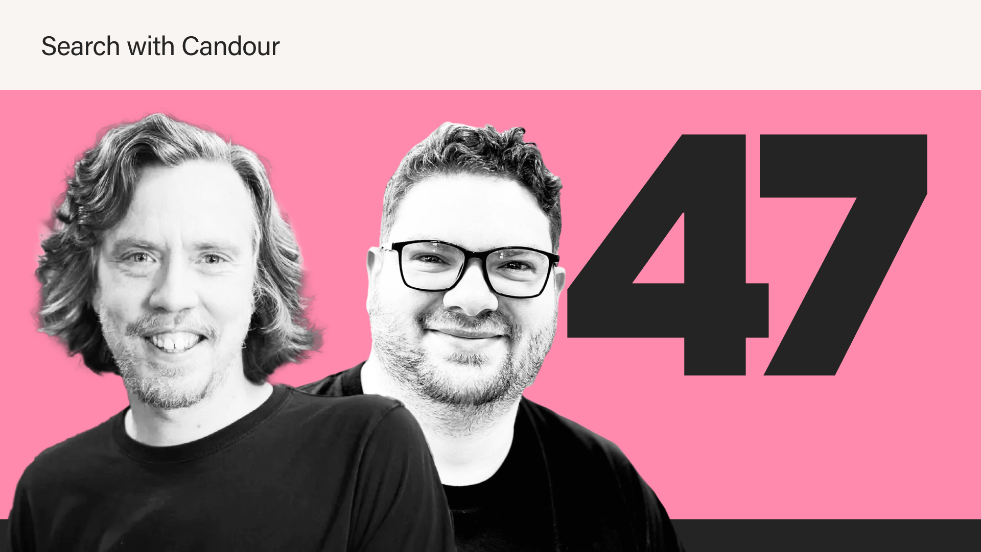Two men smiling in front of a bright pink background, with large black numbers ‘47’ displayed on the right. The text ‘Search with Candour’ appears at the top on a light background