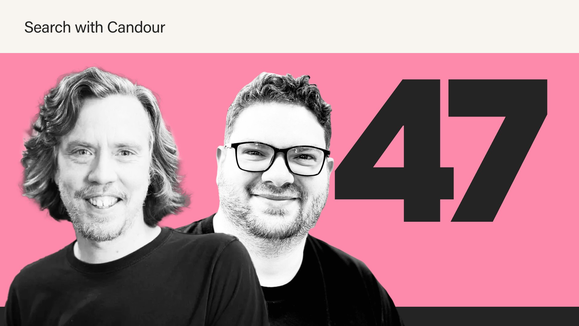 Two men smiling in front of a bright pink background, with large black numbers ‘47’ displayed on the right. The text ‘Search with Candour’ appears at the top on a light background