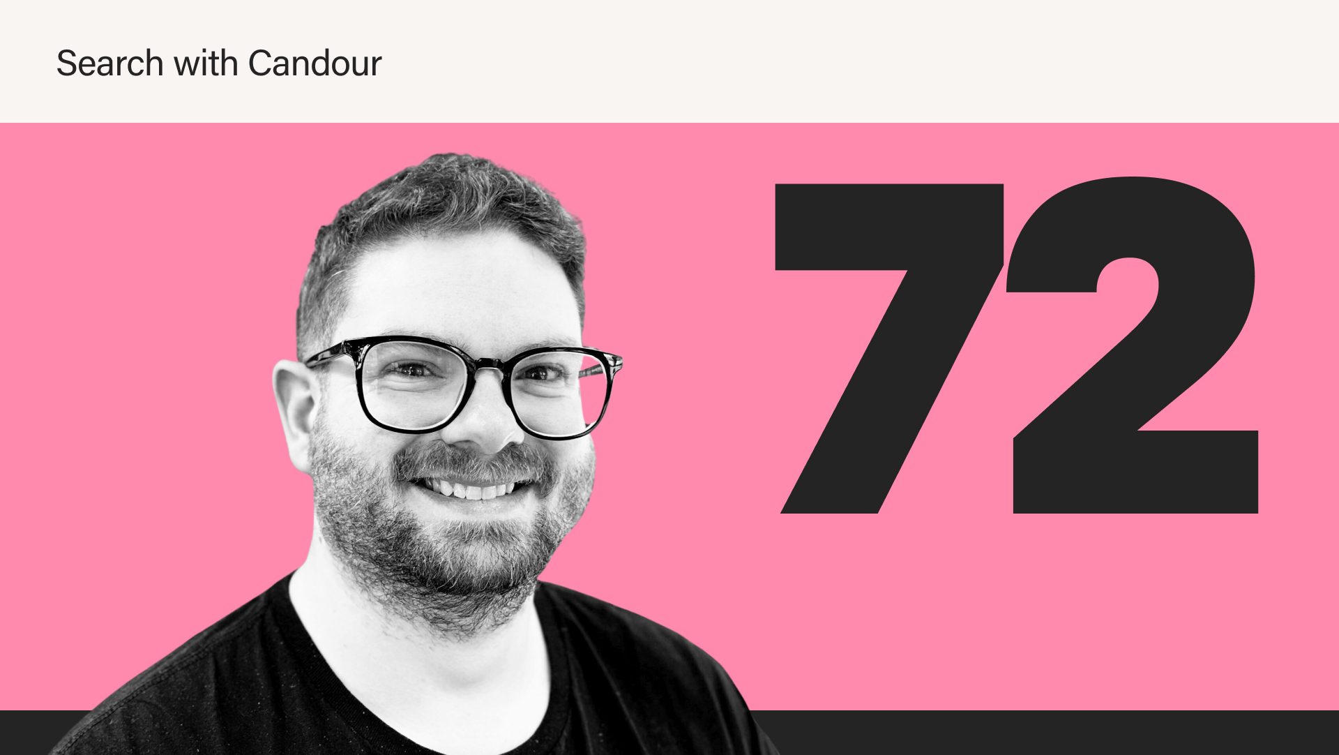 Featured image for Search With Candour, season 4 episode 72. It features a black and white portrait photo of a man wearing glasses with a short beard and curly hair. Next to him is a large, dark grey 72 on a pink background.