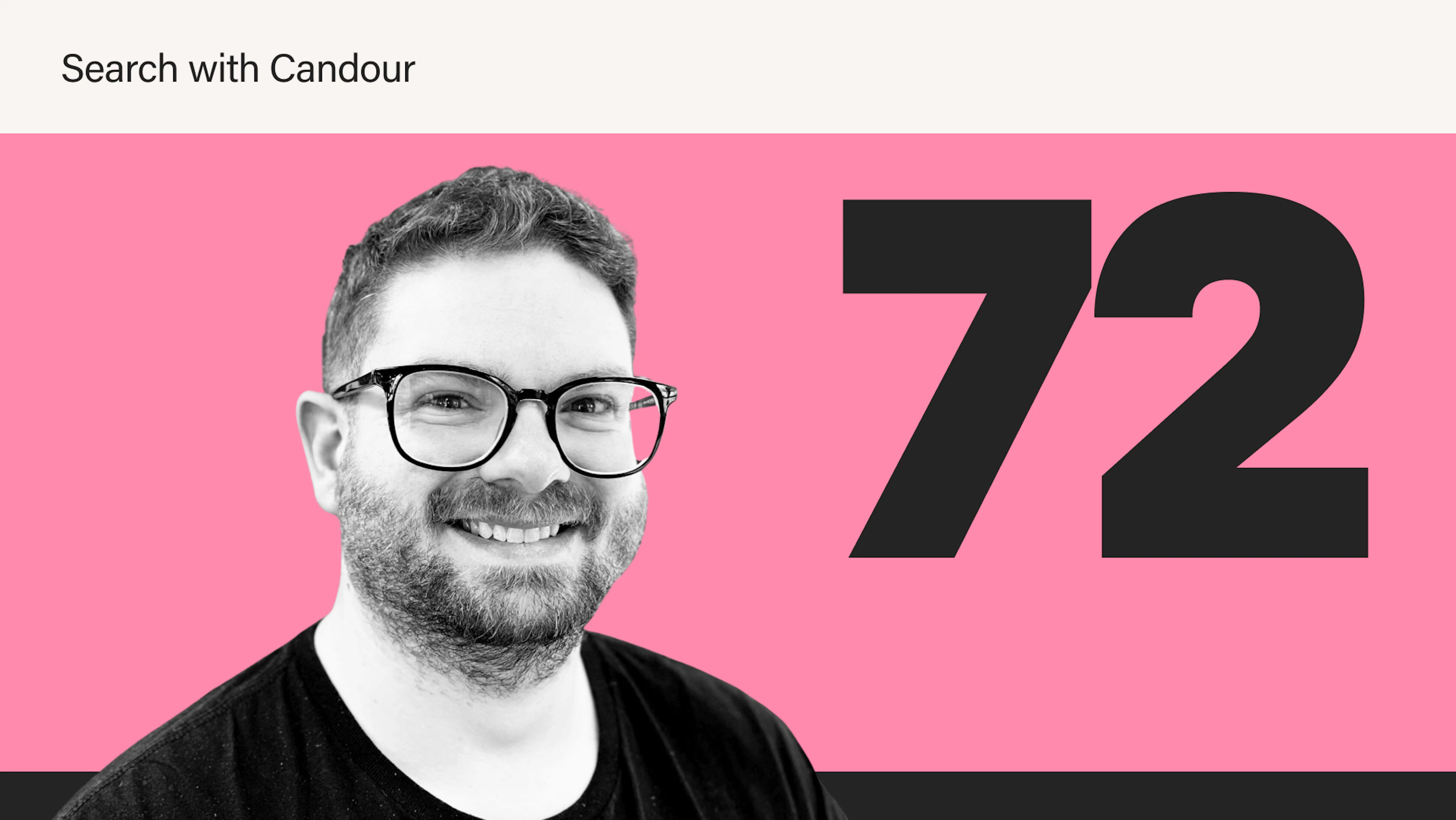 Featured image for Search With Candour, season 4 episode 72. It features a black and white portrait photo of a man wearing glasses with a short beard and curly hair. Next to him is a large, dark grey 72 on a pink background.