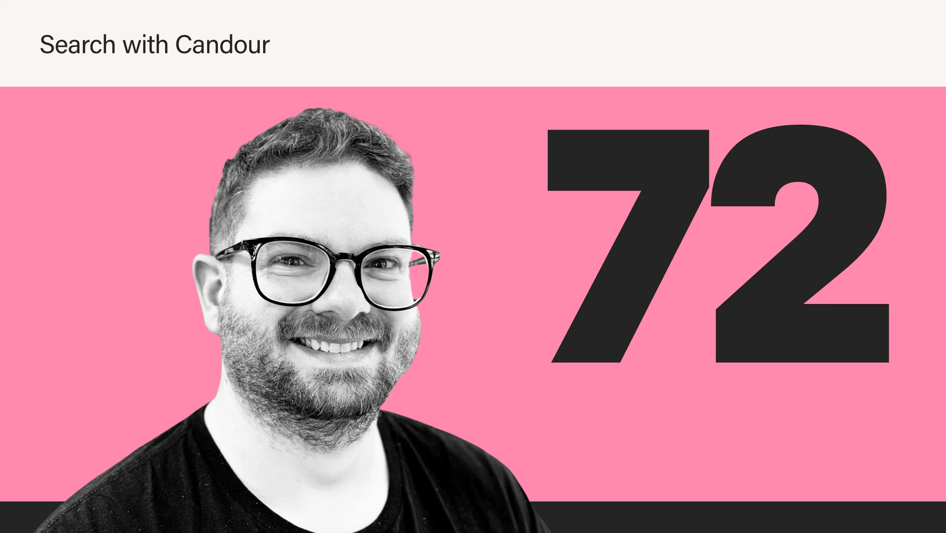 Featured image for Search With Candour, season 4 episode 72. It features a black and white portrait photo of a man wearing glasses with a short beard and curly hair. Next to him is a large, dark grey 72 on a pink background.