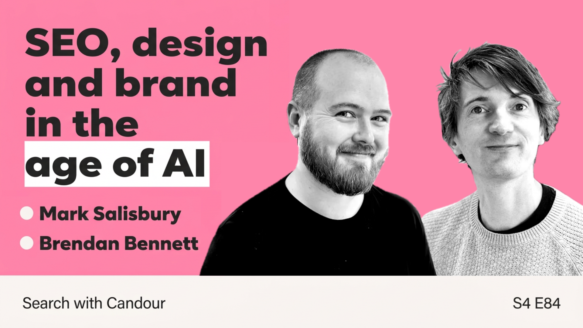 Search with Candour podcast thumbnail (S4 E84) on a bright pink background. Text reads 'SEO, design and brand in the age of AI' alongside names 'Mark Salisbury' and 'Brendan Bennett'. Black-and-white portrait photos of both men appear on the right.