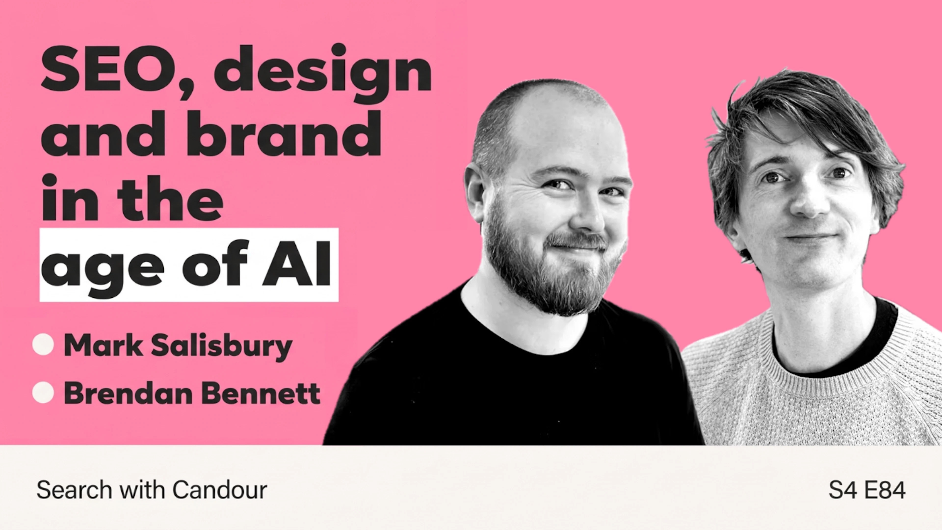 Search with Candour podcast thumbnail (S4 E84) on a bright pink background. Text reads 'SEO, design and brand in the age of AI' alongside names 'Mark Salisbury' and 'Brendan Bennett'. Black-and-white portrait photos of both men appear on the right.