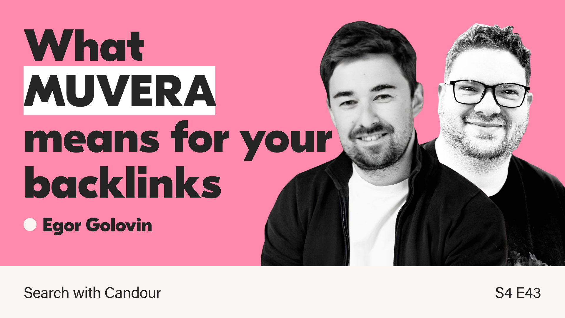 A podcast thumbnail for Season 4 Episode 43 of the Search with Candour podcast. The title reads 'What MUVERA means for your backlinks' with the name of the guest, Egor Golovin, below it. There are two black and white portrait photos of Egor and Jack Chambers-Ward.